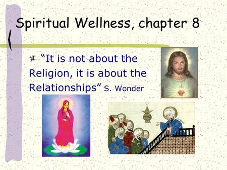 Spiritual Wellness, chapter 8 “It is not about the Religion, it is about the Relationships” S. Wonder.