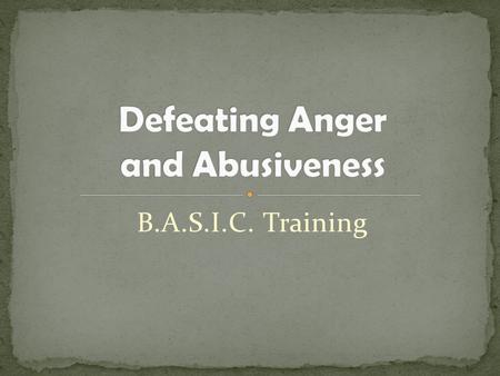 B.A.S.I.C. Training. The troubling thing about anger…. Of the 7 deadly sins, anger is possibly the most fun. To lick your wounds, to smack your lips over.