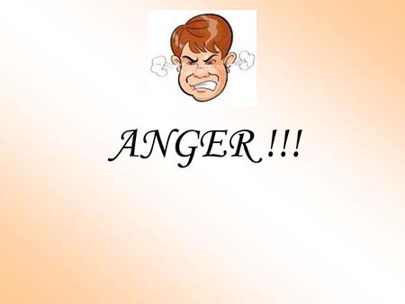 ANGER !!!. Anger or Apathy ?? A Case study :- IT BEGAN with a simple drive to the airport. But, before long, she started to criticize his driving. He.