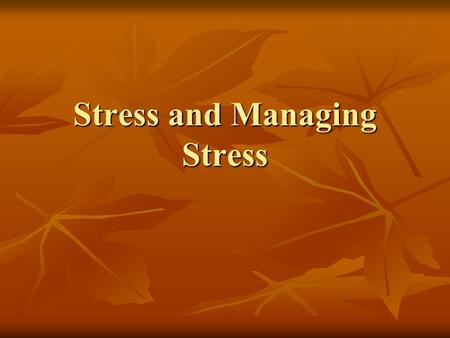 Stress and Managing Stress. Types Chronic stress- ongoing physiological arousal to the mind and body Chronic stress- ongoing physiological arousal to.