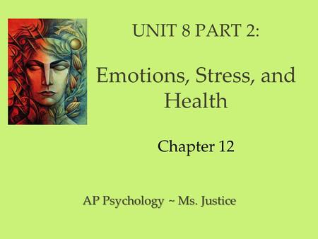 UNIT 8 PART 2: Emotions, Stress, and Health Chapter 12