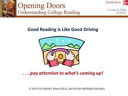 Chapter Seven © 2009-2010 Martha J. Bianco, Ph.D., and McGraw-Hill Higher Education Good Reading is Like Good Driving... pay attention to what’s coming.