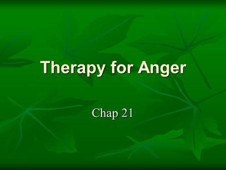 Therapy for Anger Chap 21. Introduction  The treatment of anger-based disorders  Purpose Describe the further development of a cognitive behavior therapy: