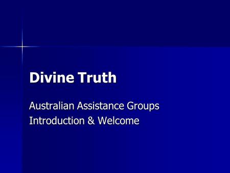 Divine Truth Australian Assistance Groups Introduction & Welcome.