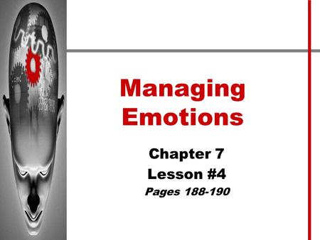 Chapter 7 Lesson #4 Pages 188-190 Managing Emotions Chapter 7 Lesson #4 Pages 188-190.