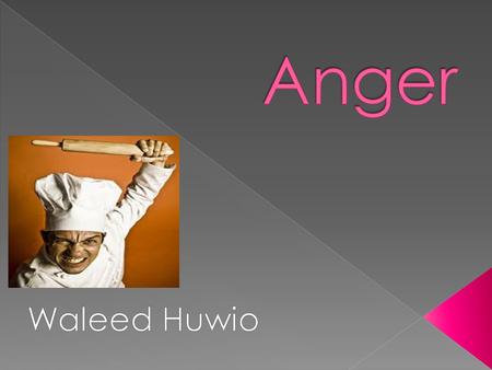 Anger Waleed Huwio.