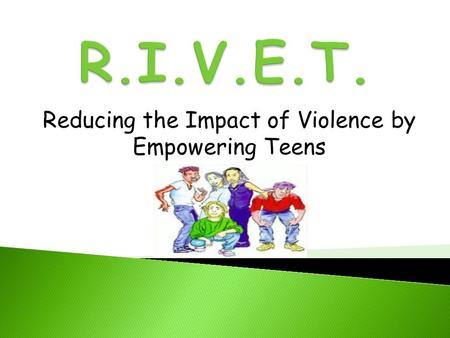 Reducing the Impact of Violence by Empowering Teens.
