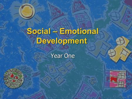 Social – Emotional Development Year One. What affects our social – emotional development? n Disposition: mood n Emotions: thoughts that lead to feelings.
