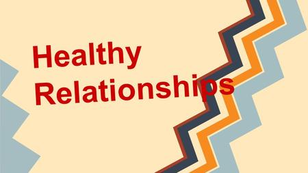 Healthy Relationships. Rationale Students should be aware that creating and maintaining healthy relationships will help them reach their career goals.