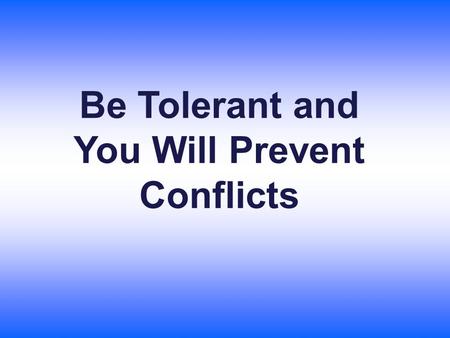 Be Tolerant and You Will Prevent Conflicts. Racial Discrimination is the difference, exception, limitation or preference based on race, colour of the.