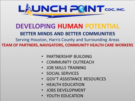 PARTNERSHIP BUILDING COMMUNITY OUTREACH JOB SKILLS TRAINING SOCIAL SERVICES GOV’T ASSISTANCE RESOURCES HEALTH EDUCATION JOBS DEVELOPMENT YOUTH EDUCATION.
