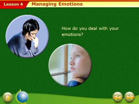 Lesson 4 How do you deal with your emotions? Managing Emotions.