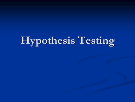 Hypothesis Testing. Research hypothesis are formulated in terms of the outcome that the experimenter wants, and an alternative outcome that he doesn’t.