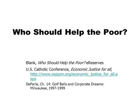 Who Should Help the Poor? Blank, Who Should Help the Poor? eReserves U.S. Catholic Conference, Economic Justice for all,