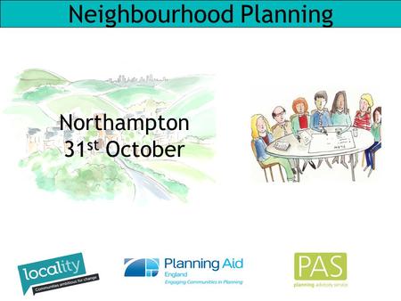 Neighbourhood Planning Northampton 31 st October.