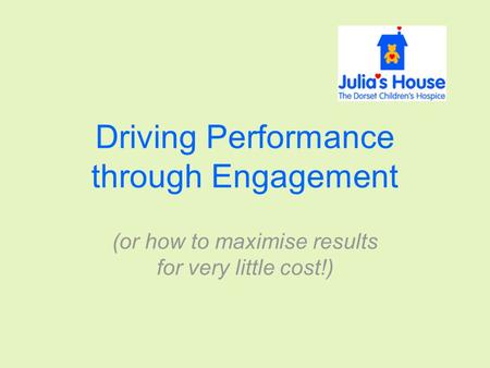 Driving Performance through Engagement (or how to maximise results for very little cost!)