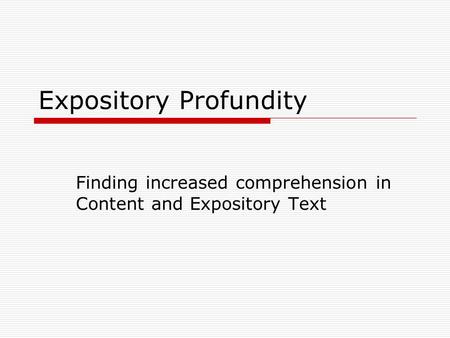 Expository Profundity Finding increased comprehension in Content and Expository Text.