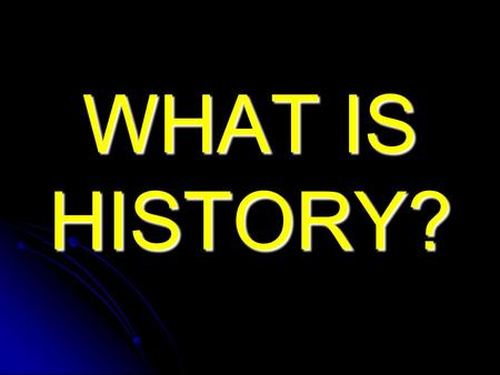 WHAT IS HISTORY?. People Disagree History: An account, mostly false, of events, mostly unimportant, which are brought about by rulers, mostly knaves,