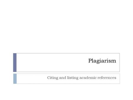 Plagiarism Citing and listing academic references.