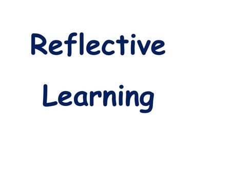 Reflective Learning.