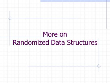 More on Randomized Data Structures. Motivation for Randomized Data Structures We’ve seen many data structures with good average case performance on random.