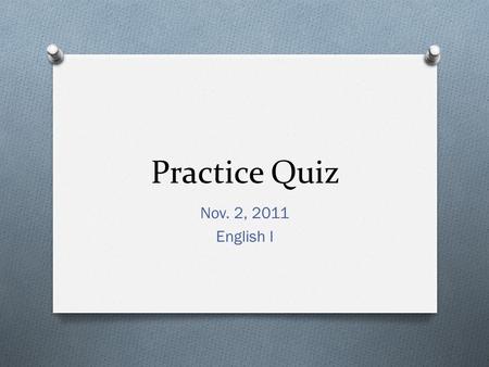 Practice Quiz Nov. 2, 2011 English I. 1. Identify the SUBJECT in the following sentence: O Say hello to my little friend! (Scarface) A. hello B. my C.