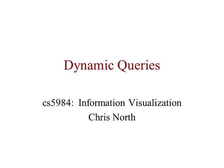 Dynamic Queries cs5984: Information Visualization Chris North.