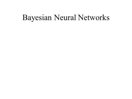 Bayesian Neural Networks. Bayesian statistics An example of Bayesian statistics: “The probability of it raining tomorrow is 0.3” Suppose we want to reason.