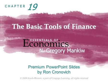 © 2009 South-Western, a part of Cengage Learning, all rights reserved C H A P T E R The Basic Tools of Finance E conomics E S S E N T I A L S O F N. Gregory.