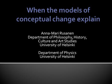 Anna-Mari Rusanen Department of Philosophy, History, Culture and Art Studies University of Helsinki Department of Physics University of Helsinki.