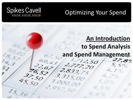 An Introduction to Spend Analysis and Spend Management Optimizing Your Spend.