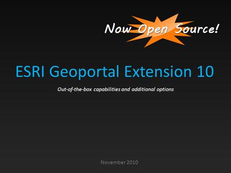 ESRI Geoportal Extension 10 November 2010 Out-of-the-box capabilities and additional options.