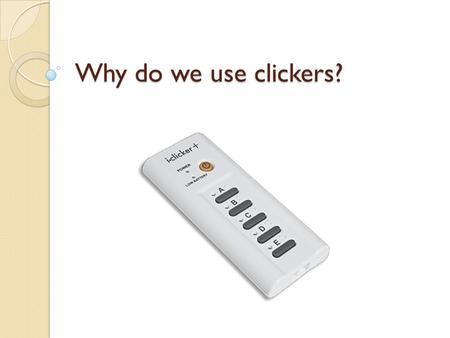 Why do we use clickers?. Much educational research shows clickers produce: Better learning More active, engaged learning More spirited class discussion.