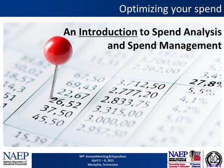 90 th Annual Meeting & Exposition April 3 – 6, 2011 Memphis, Tennessee An Introduction to Spend Analysis and Spend Management Optimizing your spend.