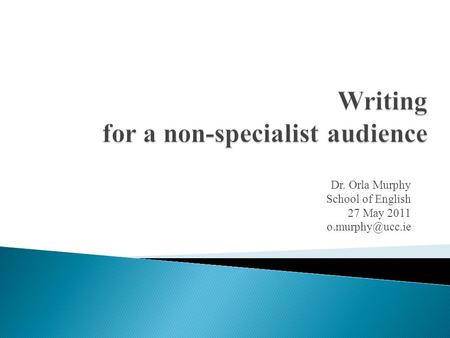 Dr. Orla Murphy School of English 27 May 2011