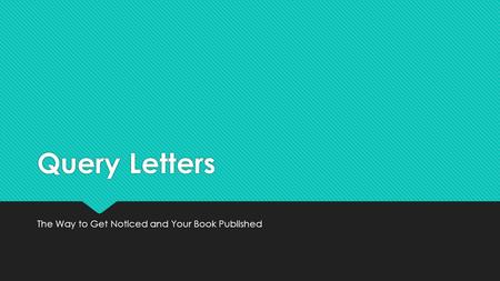 Query Letters The Way to Get Noticed and Your Book Published.