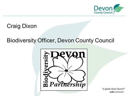 Craig Dixon Biodiversity Officer, Devon County Council.