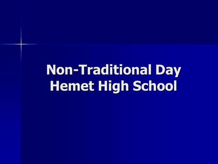 Non-Traditional Day Hemet High School Non-Traditional Day HHS What is non-traditional? What is non-traditional? For Girls it might be…