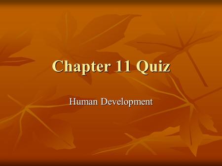 Chapter 11 Quiz Human Development.
