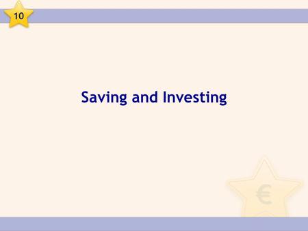 Saving and Investing 10. Saving and Investing Saving Savings are that part of our income that we do not spend. 10.