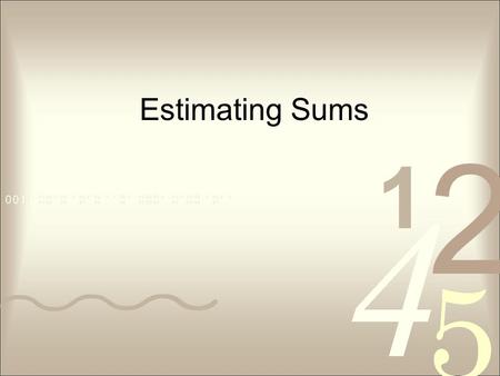 Estimating Sums.