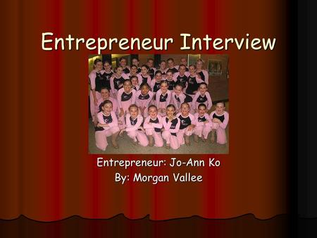 Entrepreneur Interview Entrepreneur: Jo-Ann Ko By: Morgan Vallee.