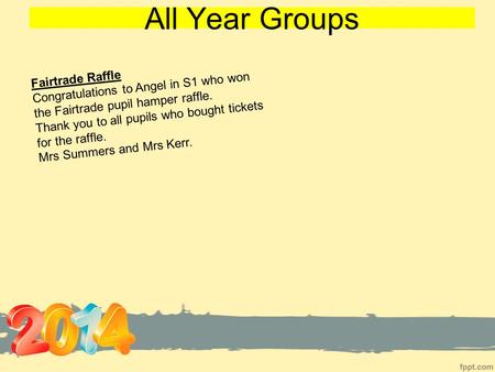 All Year Groups Fairtrade Raffle Congratulations to Angel in S1 who won the Fairtrade pupil hamper raffle. Thank you to all pupils who bought tickets for.