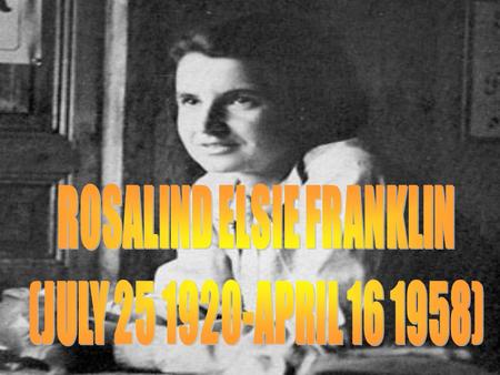 HER BACKGROUND Rosalind Franklin was born in England into an wealthy and powerful British- Jewish family. Her uncle was Herbert Samuel (later Viscount.