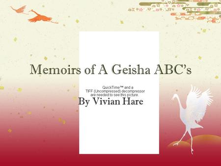 Memoirs of A Geisha ABC’s By Vivian Hare. Summary  A girl named Chiyo who grew up in a fishing village is sold to an Okiya and a bustling city, or a.