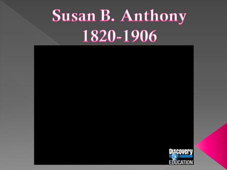  Why is Susan B. Anthony Important? Why is Susan B. Anthony Important? › The Early Years The Early Years › The Middle Years The Middle Years › The Later.