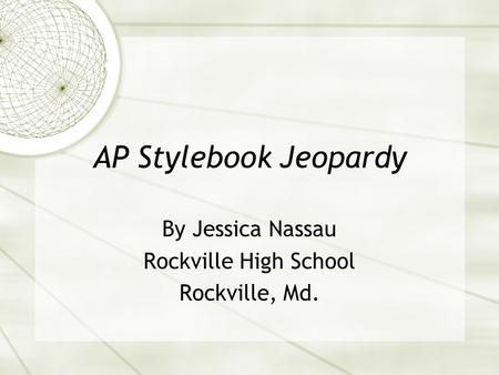 AP Stylebook Jeopardy By Jessica Nassau Rockville High School Rockville, Md.