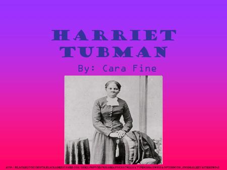 Harriet Tubman By: Cara Fine  blackhistorymonth.blackamericaweb.com/index.php?view=image&format=raw&type=img&id=382&option=com_joomgallery&Itemid=242.