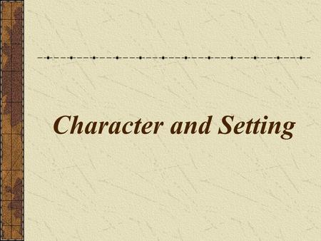 Character and Setting.