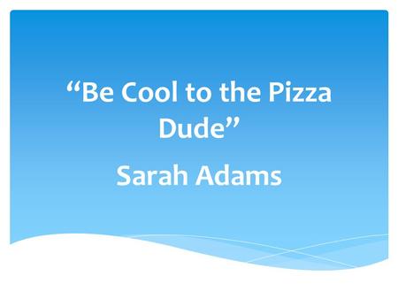 “Be Cool to the Pizza Dude”